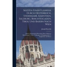 (영문도서) Skizzen Einer Fußreise Durch Oesterreich Steiermark Kärnthen Salzburg Berchtesgaden Tiro... Hardcover, Legare Street Press, English, 9781018780535