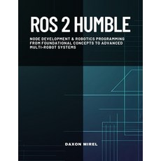 (영문도서)ROS 2 Humble: Node Development & Robotics Programming From Foundational Concepts... Paperback, Independently Published, English, 9798298530316
