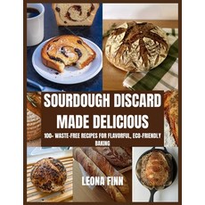(英文圖書)Sourdough Discard Made Delicious: 100+ Waste-Free Recipes for Flavorful Eco-Fri... 平裝版, Independently Published, 英文