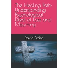 (영문도서) The Healing Path: Understanding Psychological Effect of Loss and Mourning Paperback, Independently Published, English, 9798335266710