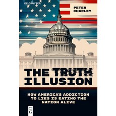 (영문도서)The Truth Illusion: How America's Addiction to Lies Is Eating the Nation Alive Hardcover, English, 9783112219478 English, 9783112219478