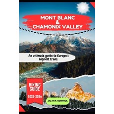 (영문도서)Mont Blanc & Chamonix Valley Hiking Guide 2025-2026 Paperback, Independently Published, English, 9798262129492