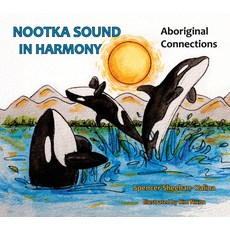 Nootka Sound in Harmony: Aboriginal Connections Paperback, Rebel Mountain Press