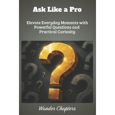 (英文圖書)Ask Like a Pro: Elevate Everyday Moments with Powerful Questions and Practical C... 平裝版, Independently Published, 英文