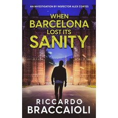 (영문도서) When Barcelona Lost Its Sanity: An investigation by Inspector Alex Cortes Paperback, Independently Published, English, 9798326801258