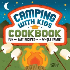 (영문도서) Camping with Kids Cookbook: Fun and Easy Recipes for the Whole Family Paperback, Rockridge Press, English, 9781648763939