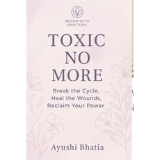 (영문도서)"Toxic No More: Break the Cycle Heal the Wounds Reclaim Your Power" A Self-Hea... Paperback, Independently Published, English, 9798291979501