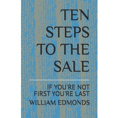 (영문도서)Ten Steps to the Sale: If You're Not First You're Last Paperback, Independently Published, English, 9798264321382