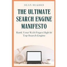 (영문도서) The Ultimate Search Engine Manifesto: Rank Your Web Pages High In Top Search Engine Paperback, Independently Published, English, 9798481801650