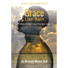 Grace Like Rain: Haiku For a Hungry Soul Paperback, Independently Published