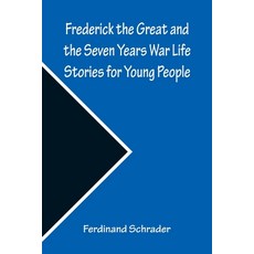 (영문도서) Frederick the Great and the Seven Years War Life Stories for Young People Paperback, Alpha Edition, English, 9789356310117