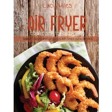 Air Fryer Cookbook for Beginners: Simple Crispy and Delicious Air Fryer Oven Recipes Hardcover, Stratosphere Ltd, English, 9781801591034