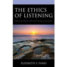(영문도서) The Ethics of Listening: Creating Space for Sustainable Dialogue Hardcover, Lexington Books, English, 9781498573269