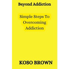 (영문도서) Beyond Addiction: Simple steps to overcoming addiction Paperback, Independently Published, English, 9798369640869