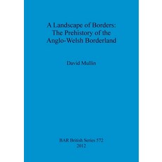 (영문도서) A Landscape of Borders: The Prehistory of the Anglo-Welsh Borderland Paperback