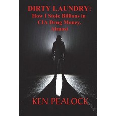 (영문도서) Dirty Laundry: How I Stole Billions in CIA Drug Money Almost Paperback, Createspace Independent Pub..., English, 9781720689669