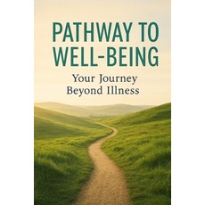 (영문도서)Pathways to Well-Being: Your Journey Beyond Illness Paperback, Independently Published, English, 9798244176308