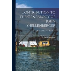 (영문도서) Contribution to the Genealogy of John Shellenberger: Watchmaker in Geneva Switzerland Who A... Paperback, Hassell Street Press, English, 9781014458148
