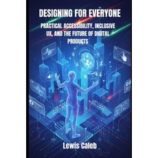 (영문도서)Designing for Everyone: Practical Accessibility Inclusive Ux and the Future of... Paperback, Independently Published, English, 9798270693848