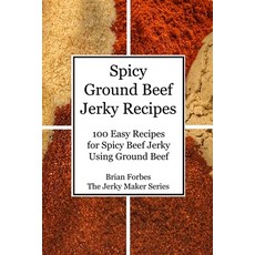 (영문도서) Spicy Ground Beef Jerky Recipes: 100 Easy Recipes for Spicy Beef Jerky Using Ground Beef Paperback, Independently Published, English, 9798723233676