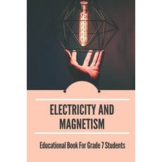 (영문도서) Electricity And Magnetism: Educational Book For Grade 7 Students: Physics For Elementary Teac... Paperback, Independently Published, English, 9798535397894