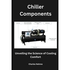 (영문도서) Chiller Components: Unveiling the Science of Cooling Comfort Paperback, Independently Published, English, 9798868409219