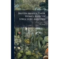 (영문도서)British Mosses Their Homes Aspects Structure And Uses Hardcover, Hutson Street Press, English, 9781024335897