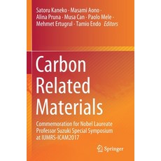 (영문도서) Carbon Related Materials: Commemoration for Nobel Laureate Professor Suzuki Special Symposium... Paperback, Springer, English, 9789811576126