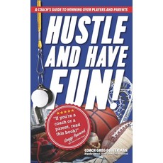 (영문도서) Hustle and Have Fun! A Coach's Guide to Winning Over Players and Parents Paperback, Greg Gutterman Group LLC, English, 9798986944319