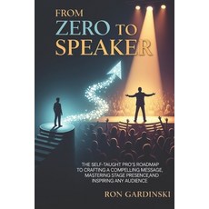 (英文圖書)From Zero to Speaker: The Self-Taught Pro's Roadmap to Crafting a Powerful Messa... 平裝版, Independently Published, 英文