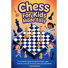 (영문도서)CHESS FOR KIDS Made Easy: The Complete Illustrated Guide to Learn Play and Win... Paperback, Markov Publishing, English, 9798349635014