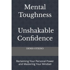 (영문도서)Mental Toughness; Unshakable Confidence: Reclaiming Your Personal Power and Mast... Paperback, Independently Published, English, 9798276503462