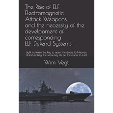 (영문도서) The Rise of ELF Electromagnetic Attack Weapons and the necessity of the development of corres... Paperback, Power of Light, English, 9789402189117