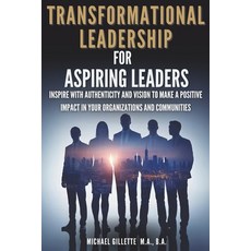 (영문도서)Transformational Leadership For Aspiring Leaders: Inspire With Authenticity and... Paperback, Independently Published, English, 9798296388346