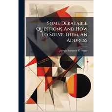 (영문도서)Some Debatable Questions And How To Solve Them An Address Paperback, Hutson Street Press, English, 9781024367317