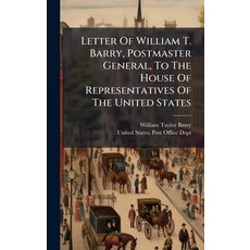 (영문도서)Letter Of William T. Barry Postmaster General To The House Of Representatives... Hardcover, Hutson Street Press, English, 9781024576009