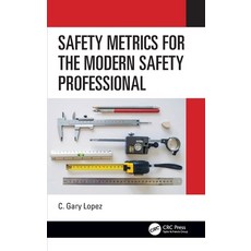 Safety Metrics for the Modern Safety Professional Hardcover, CRC Press