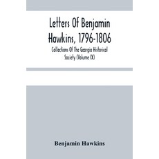 Letters Of Benjamin Hawkins 1796-1806; Collections Of The Georgia Historical Society (Volume Ix) Paperback, Alpha Edition, English, 9789354484896