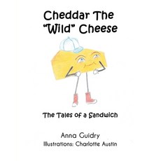Cheddar The "Wild" Cheese: The Tales of a Sandwich Paperback, Covenant Books