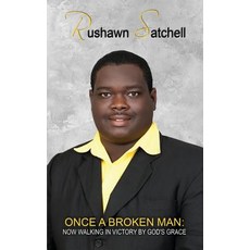 Once a Broken Man: Now Walking in Victory By God's Grace (Revised Edition) Paperback, Independently Published