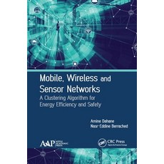 (영문도서) Mobile Wireless and Sensor Networks: A Clustering Algorithm for Energy Efficiency and Safety Paperback, Apple Academic Press, English, 9781774631614