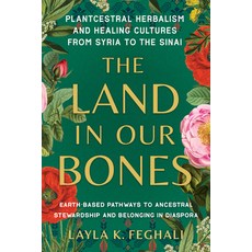 (영문도서) The Land in Our Bones: Plantcestral Herbalism and Healing Cultures from Syria to the Sinai--E... Paperback, North Atlantic Books, English, 9781623179144