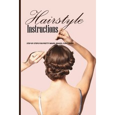 Hairstyle Instructions- Step-by-steps For Pretty Waves Braids Curls Buns: Hairstyle Book Paperback, Independently Published, English, 9798579571144