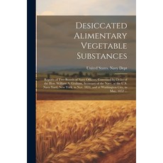 (영문도서) Desiccated Alimentary Vegetable Substances: Reports of Two Boards of Navy Officers Convened ... Paperback, Legare Street Press, English, 9781022457607
