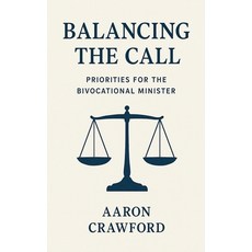 (영문도서)Balancing the call: Priorities for the bivocational minister Paperback, Aaron Crawford, English, 9798232594497