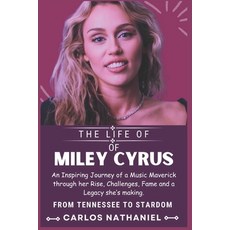 (영문도서) The Life of Miley Cyrus: An Inspiring Journey of a Music Maverick through her R... Paperback, Independently Published, English, 9798307239667