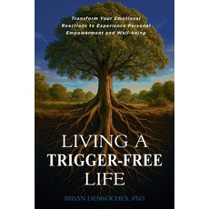 (영문도서)Living a Trigger-Free Life: Transform Your Emotional Reactions to Experience Per... Paperback, Curiousus Publications LLC, English, 9798993203003