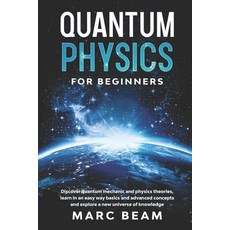 Quantum Physics For Beginners: Discover Quantum Mechanic And Physics Theories Learn In An Easy Way ... Paperback, Independently Published