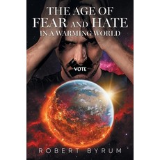 (영문도서) The Age of Fear and Hate in a Warming World Paperback, Urlink Print & Media, LLC, English, 9781684867677
