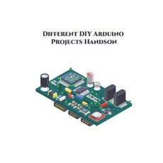 Different DIY Arduino Projects Handson: Measure Sound/Noise Level Musical Fountain control a Servo... Paperback, Independently Published